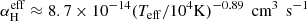 $$ \begin{aligned} \alpha _{\rm H}^{\mathrm{eff}} \approx 8.7 \times 10^{-14} ({T}_{\rm eff} /10^4 \mathrm{K})^{-0.89}\,\text{ cm}^3\,\text{ s}^{-1} \end{aligned} $$