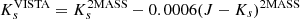 $ K_s^{\rm VISTA} = K_s^{\rm 2MASS} - 0.0006(J-K_s)^{\rm 2MASS} $