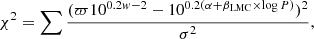 $$ \begin{aligned} \chi ^2 = \sum \frac{(\varpi 10^{0.2{ w}-2}-10^{0.2(\alpha + \beta _{\rm LMC} \times \log P)})^2}{\sigma ^2}, \end{aligned} $$