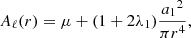 $$ \begin{aligned} A_{\ell }(r)&= \mu + (1 + 2 \lambda _1)\frac{{a_1}^2}{\pi r^4}, \end{aligned} $$