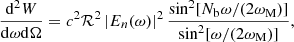 $$ \begin{aligned} \frac{\mathrm{d}^2W}{\mathrm{d}\omega \mathrm{d}\Omega }=c^2\mathcal{R} ^2\left|E_n(\omega )\right|^2\frac{\sin ^2[N_{\mathrm{b} }\omega /(2\omega _{\rm M})]}{\sin ^2[\omega /(2\omega _{\rm M})]}, \end{aligned} $$
