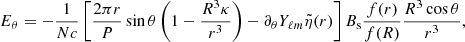 $$ \begin{aligned} E_\theta = -\frac{1}{N c}\left[\frac{2\pi r}{P} \sin \theta \left(1-\frac{R^3\kappa }{r^3}\right)-\partial _\theta Y_{\ell m} \tilde{\eta }(r)\right] B_{\rm s} \frac{f(r)}{f(R)} \frac{R^3\cos \theta }{r^3}, \end{aligned} $$
