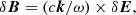 $$ \begin{aligned} \delta \boldsymbol{B}=(c \boldsymbol{k}/\omega ) \times \delta \boldsymbol{E}, \end{aligned} $$