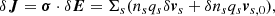 $$ \begin{aligned} \delta \boldsymbol{J}=\boldsymbol{\sigma }\cdot \delta \boldsymbol{E}=\Sigma _s(n_sq_s\delta \boldsymbol{v}_s +\delta n_sq_s\boldsymbol{v}_{s,0}), \end{aligned} $$