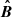 $ \boldsymbol{\hat{B}} $