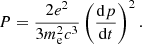 $$ \begin{aligned} P=\frac{2e^2}{3m_{\mathrm{e} }^2c^3}\left(\frac{\mathrm{d}p}{\mathrm{d}t}\right)^2. \end{aligned} $$