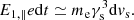 $$ \begin{aligned} E_{1,\Vert }e\mathrm{d}t\simeq m_{\mathrm{e} }\gamma _{\rm s}^3\mathrm{d}v_{\rm s}. \end{aligned} $$