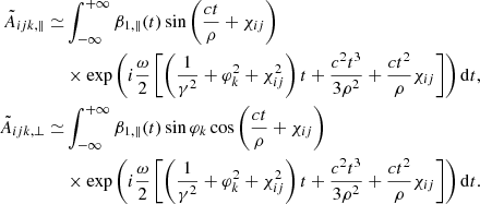 $$ \begin{aligned} \begin{aligned} \tilde{A}_{ijk,\Vert }\simeq &\int ^{+\infty }_{-\infty }\beta _{1,\Vert } (t)\sin \left(\frac{ct}{\rho }+\chi _{ij}\right)\\&\times \exp \left(i \frac{\omega }{2}\left[\left(\frac{1}{\gamma ^{2}}+\varphi _k^{2}+\chi _{ij}^{2}\right) t+\frac{c^{2} t^{3}}{3 \rho ^{2}}+\frac{c t^{2}}{\rho } \chi _{ij}\right]\right)\mathrm{d}t,\\ \tilde{A}_{ijk,\perp }\simeq &\int ^{+\infty }_{-\infty } \beta _{1,\Vert }(t)\sin \varphi _k\cos \left(\frac{ct}{\rho }+\chi _{ij}\right)\\&\times \exp \left(i \frac{\omega }{2}\left[\left(\frac{1}{\gamma ^{2}}+\varphi _k^{2}+\chi _{ij}^{2}\right) t+\frac{c^{2} t^{3}}{3 \rho ^{2}}+\frac{c t^{2}}{\rho } \chi _{ij}\right]\right)\mathrm{d}t.\\ \end{aligned} \end{aligned} $$