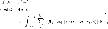 $$ \begin{aligned} \begin{aligned} \frac{\mathrm{d}^2W}{\mathrm{d}\omega \mathrm{d}\Omega }=&\frac{e^2\omega ^2}{4\pi ^2c}\\&\times \left|\int ^{+\infty }_{-\infty }\sum _{\rm s}^{N_{\rm s}} -\boldsymbol{\beta }_{\rm s\perp }\exp {[i\omega (t-\boldsymbol{n}\cdot \boldsymbol{r}_{\rm s}/c)]}\mathrm{d}t\right|^2, \end{aligned} \end{aligned} $$