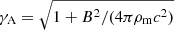 $ \gamma_{\mathrm{A}}=\sqrt{1+B^2/(4\pi\rho_{\mathrm{m}} c^2)} $