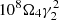 $ 10^8\Omega_4\gamma^2_2 $