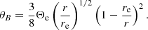 $$ \begin{aligned} \theta _B=\frac{3}{8}\Theta _{\rm e}\left(\frac{r}{r_{\rm e}}\right)^{1/2}\left(1-\frac{r_{\rm e}}{r}\right)^2. \end{aligned} $$