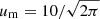 $ u_{\mathrm{m}}=10/\sqrt{2\pi} $