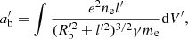 $$ \begin{aligned} a^\prime _{\rm b} = \int \frac{e^2n_{\mathrm{e} }l^\prime }{(R_{\rm b}^{\prime 2}+l^{\prime 2})^{3/2}\gamma m_{\mathrm{e} }}\mathrm{d}V^\prime , \end{aligned} $$