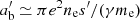 $ a^\prime_{\rm b}\simeq\pi e^2n_{\mathrm{e}}s^\prime/(\gamma m_{\mathrm{e}}) $