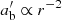 $ a^\prime_{\rm b}\propto r^{-2} $