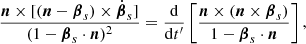 $$ \begin{aligned} \frac{\boldsymbol{n} \times [(\boldsymbol{n}-\boldsymbol{\beta }_s) \times \dot{\boldsymbol{\beta }}_s]}{(1-\boldsymbol{\beta }_s \cdot \boldsymbol{n})^2}=\frac{\mathrm{d}}{\mathrm{d} t^\prime }\left[\frac{\boldsymbol{n} \times (\boldsymbol{n} \times \boldsymbol{\beta }_s)}{1-\boldsymbol{\beta }_s \cdot \boldsymbol{n}}\right], \end{aligned} $$