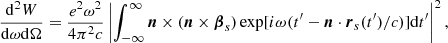 $$ \begin{aligned} \frac{\mathrm{d}^2W}{\mathrm{d}\omega \mathrm{d}\Omega }=\frac{e^2\omega ^2}{4 \pi ^2 c}\left|\int _{-\infty }^{\infty } \boldsymbol{n} \times (\boldsymbol{n} \times \boldsymbol{\beta }_s)\exp [i \omega (t^\prime -\boldsymbol{n} \cdot \boldsymbol{r}_s(t^\prime )/c)]\mathrm{d}t^\prime \right|^2, \end{aligned} $$