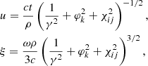 $$ \begin{aligned} \begin{aligned}&u=\frac{c t}{\rho }\left(\frac{1}{\gamma ^{2}}+\varphi _{k}^{2}+\chi _{ij}^2\right)^{-1/2}, \\&\xi =\frac{\omega \rho }{3c}\left(\frac{1}{\gamma ^{2}}+\varphi _{k}^{2}+\chi _{ij}^2\right)^{3/2}, \end{aligned} \end{aligned} $$