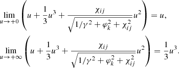 $$ \begin{aligned} \begin{aligned}&\lim \limits _{u\rightarrow +0} \left(u+\frac{1}{3} u^{3}+\frac{\chi _{ij}}{\sqrt{1/\gamma ^{2}+\varphi _k^2+\chi _{ij}^{2}}} u^{2}\right)=u,\\&\lim \limits _{u\rightarrow +\infty } \left(u+\frac{1}{3} u^{3}+\frac{\chi _{ij}}{\sqrt{1/\gamma ^{2}+\varphi _k^2+\chi _{ij}^{2}}} u^{2}\right)=\frac{1}{3}u^3. \end{aligned} \end{aligned} $$