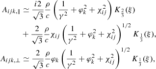 $$ \begin{aligned} \begin{aligned} A_{ijk,\Vert }&\simeq \frac{i2}{\sqrt{3}}\frac{\rho }{c} \left(\frac{1}{\gamma ^{2}}+\varphi _{k}^2+\chi _{ij}^2\right)K_{\frac{2}{3}}(\xi )\\&+ \frac{2}{\sqrt{3}}\frac{\rho }{c}\chi _{ij} \left(\frac{1}{\gamma ^{2}}+\varphi _{k}^2+\chi _{ij}^2\right)^{1/2}K_{\frac{1}{3}}(\xi ),\\ A_{ijk,\perp }&\simeq \frac{2}{\sqrt{3}}\frac{\rho }{c} \varphi _k\left(\frac{1}{\gamma ^{2}}+\varphi _{k}^2+\chi _{ij}^2\right)^{1/2}K_{\frac{1}{3}}(\xi ), \end{aligned} \end{aligned} $$