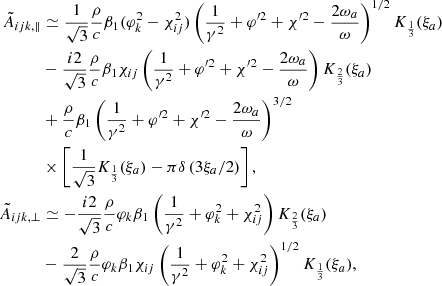 $$ \begin{aligned} \begin{aligned} \tilde{A}_{ijk,\Vert }&\simeq \frac{1}{\sqrt{3}}\frac{\rho }{c}\beta _1 (\varphi _k^2-\chi _{ij}^2)\left(\frac{1}{\gamma ^{2}}+\varphi ^{\prime 2} +\chi ^{\prime 2}-\frac{2\omega _a}{\omega }\right)^{1/2}K_{\frac{1}{3}}(\xi _a)\\&-\frac{i2}{\sqrt{3}}\frac{\rho }{c}\beta _1\chi _{ij}\left(\frac{1}{\gamma ^{2}} +\varphi ^{\prime 2}+\chi ^{\prime 2}-\frac{2\omega _a}{\omega }\right)K_{\frac{2}{3}}(\xi _a)\\&+\frac{\rho }{c}\beta _1\left(\frac{1}{\gamma ^{2}}+\varphi ^{\prime 2} +\chi ^{\prime 2}-\frac{2\omega _a}{\omega }\right)^{3/2}\\&\times \left[\frac{1}{\sqrt{3}}K_{\frac{1}{3}}(\xi _a)-\pi \delta \left(3\xi _a/2\right)\right],\\ \tilde{A}_{ijk,\perp }&\simeq -\frac{i2}{\sqrt{3}}\frac{\rho }{c}\varphi _k\beta _1 \left(\frac{1}{\gamma ^{2}}+\varphi _{k}^2+\chi _{ij}^2\right)K_{\frac{2}{3}}(\xi _a)\\&-\frac{2}{\sqrt{3}}\frac{\rho }{c}\varphi _k\beta _1\chi _{ij} \left(\frac{1}{\gamma ^{2}}+\varphi _{k}^2+\chi _{ij}^2\right)^{1/2}K_{\frac{1}{3}}(\xi _a),\\ \end{aligned} \end{aligned} $$