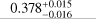 ${0.378_{ - 0.016}^{ + 0.015}}$