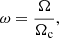 $$ \begin{aligned} \omega = \frac{\Omega }{\Omega _\mathrm{c} } ,\end{aligned} $$