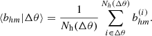$$ \begin{aligned} \langle b_{hm} | \Delta \theta \rangle =\frac{1}{N_{\rm h}(\Delta \theta )}\sum _{i \in \Delta \theta }^{N_{h}(\Delta \theta )}b^{(i)}_{hm }. \end{aligned} $$