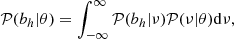 $$ \begin{aligned} \mathcal{P} (b_{h}|\theta ) = \int _{-\infty }^{\infty } \mathcal{P} (b_{h}|\nu ) \mathcal{P} (\nu |\theta )\mathrm{d} \nu , \end{aligned} $$
