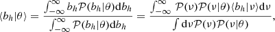 $$ \begin{aligned} \langle b_{h}|\theta \rangle = \frac{\int _{-\infty }^{\infty } b_{h} \mathcal{P} (b_{h}|\theta )\mathrm{d} b_{h}}{\int _{-\infty }^{\infty }\mathcal{P} (b_{h}|\theta )\mathrm{d} b_{h}} = \frac{\int _{-\infty }^{\infty } \,\mathcal{P} (\nu )\mathcal{P} (\nu |\theta )\langle b_{h}| \nu \rangle \mathrm{d}\nu }{\int \mathrm{d} \nu \mathcal{P} (\nu )\mathcal{P} (\nu |\theta )}, \end{aligned} $$