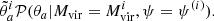 $$ \begin{aligned} \tilde{\theta }^{i}_{a}\mathcal{P} (\theta _{a}|M_{\rm vir}=M^{i}_{\rm vir}, \psi =\psi ^{(i)}). \end{aligned} $$
