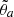 $ \tilde{\theta}_{a} $