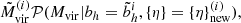 $$ \begin{aligned} \nonumber \tilde{M}^{(i)}_{\rm vir}\mathcal{P} (M_{\rm vir}| b_{h}=\tilde{b}_{h}^{i},\{\eta \}=\{\eta \}_{\rm new}^{(i)}), \end{aligned} $$
