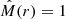 $ \hat{M}(r)=1 $