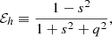$$ \begin{aligned} \mathcal{E} _{h}\equiv \frac{1-s^{2}}{1+s^{2}+q^{2}}, \end{aligned} $$