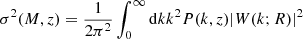 $$ \begin{aligned} \sigma ^{2}(M,z)=\frac{1}{2\pi ^{2}}\int _{0}^{\infty }\mathrm{d} k k^{2}P(k,z)|W(k;R)|^{2} \end{aligned} $$