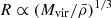$ R\propto (M_{\mathrm{vir}}/\bar{\rho})^{1/3} $