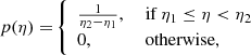 $$ \begin{aligned} p(\eta ) =&\left\{ \begin{array}{ll} \frac{1}{\eta _2 - \eta _1},&\text{ if } \eta _1 \le \eta < \eta _2 \\ 0,&\text{ otherwise}, \end{array}\right. \end{aligned} $$