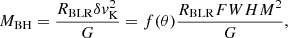 $$ \begin{aligned} M_{\rm BH}=\frac{R_{\rm BLR}\delta { v}_{\rm K}^{2}}{G} = f(\theta )\frac{R_{\rm BLR}{FWHM}^{2}}{G}, \end{aligned} $$