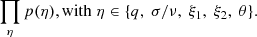 $$ \begin{aligned} \prod _{\eta } p(\eta ), \mathrm{with}\ \eta \in \{q,\ \sigma /\nu ,\ \xi _1,\ \xi _2,\ \theta \}. \end{aligned} $$