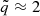 $ \tilde{q} \approx 2 $