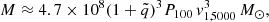 $$ \begin{aligned} M \approx 4.7 \times 10^{8}(1 + \tilde{q})^{3} {P}_{100}\, { v}_{1,5000}^{3}\, M_{\odot }, \end{aligned} $$