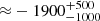 $ {\approx} -1900^{+500}_{-1000} $