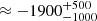 $ \approx -1900^{+500}_{-1000} $