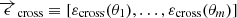 $ \overrightarrow{\epsilon}_{\mathrm{cross}}\equiv [\varepsilon_{\mathrm{cross}}(\theta_1),\ldots,\varepsilon_{\mathrm{cross}}(\theta_m)] $