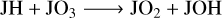 ${\rm{JH}} + {\rm{J}}{{\rm{O}}_3} \to {\rm{J}}{{\rm{O}}_2} + {\rm{JOH}}$