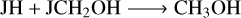 ${\rm{JH}} + {\rm{JC}}{{\rm{H}}_2}{\rm{OH}} \to {\rm{C}}{{\rm{H}}_3}{\rm{OH}}$