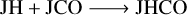 ${\rm{JH}} + {\rm{JCO}} \to {\rm{JHCO}}$