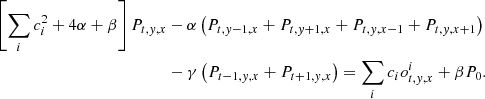 $$ \begin{aligned} \left[\sum _i c_i^2 + 4\alpha + \beta \right]P_{t,y,x}&- \alpha \left(P_{t,y-1,x} + P_{t,y+1,x} + P_{t,y,x-1} + P_{t,y,x+1}\right)\nonumber \\&- \gamma \left(P_{t-1,y,x} + P_{t+1,y,x}\right) = \sum _i c_io_{t,y,x}^i + \beta P_0. \end{aligned} $$